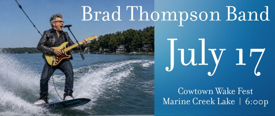 Brad Thompson Band poster: wakeboarding guitarist performing on the lake, with July 17 and Cowtown Wake Fest at Marine Creek Lake, 6:00 PM.